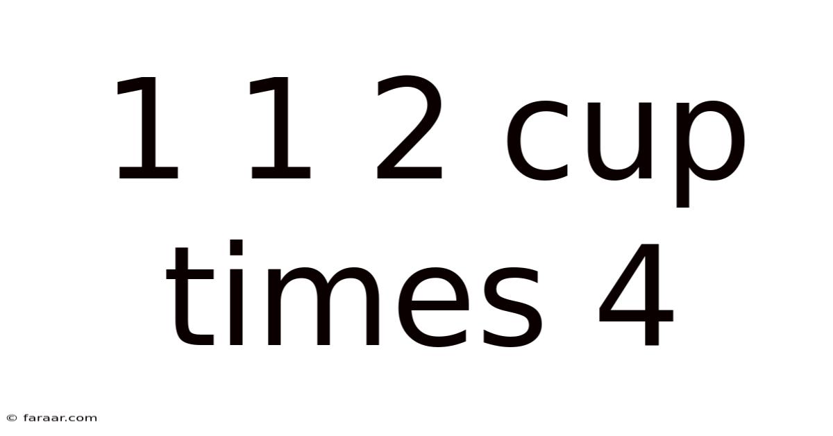 1 1 2 Cup Times 4