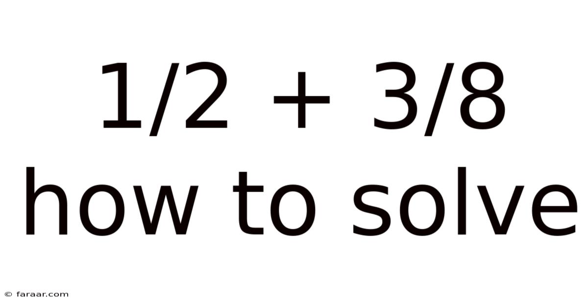 1/2 + 3/8 How To Solve