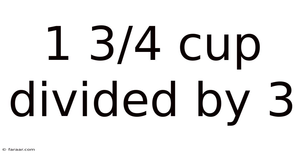 1 3/4 Cup Divided By 3