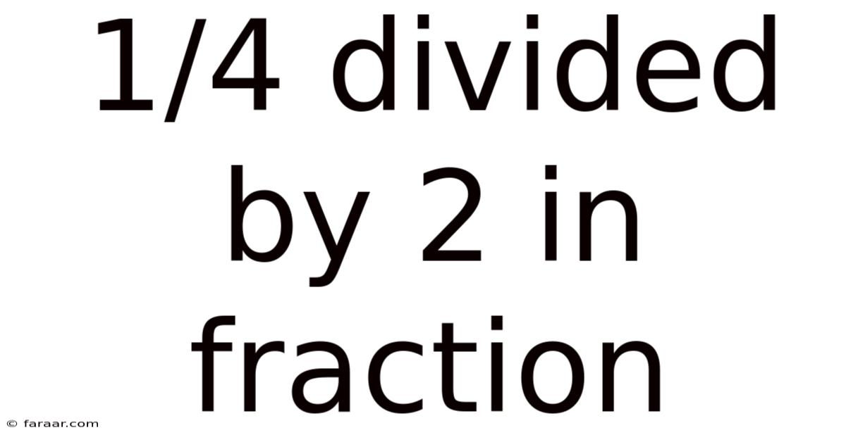 1/4 Divided By 2 In Fraction