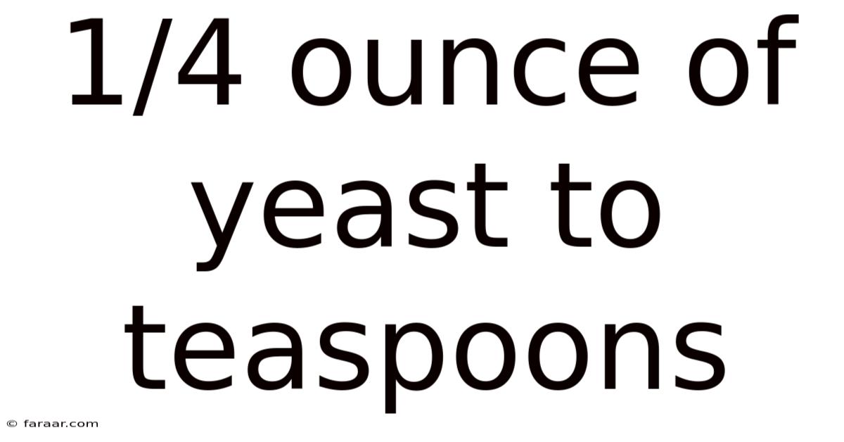 1/4 Ounce Of Yeast To Teaspoons