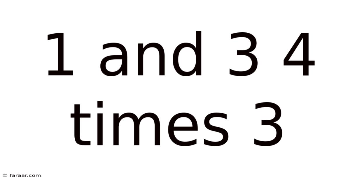 1 And 3 4 Times 3