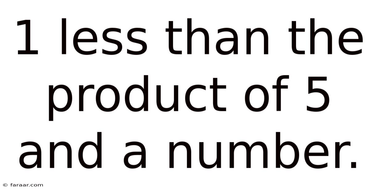 1 Less Than The Product Of 5 And A Number.