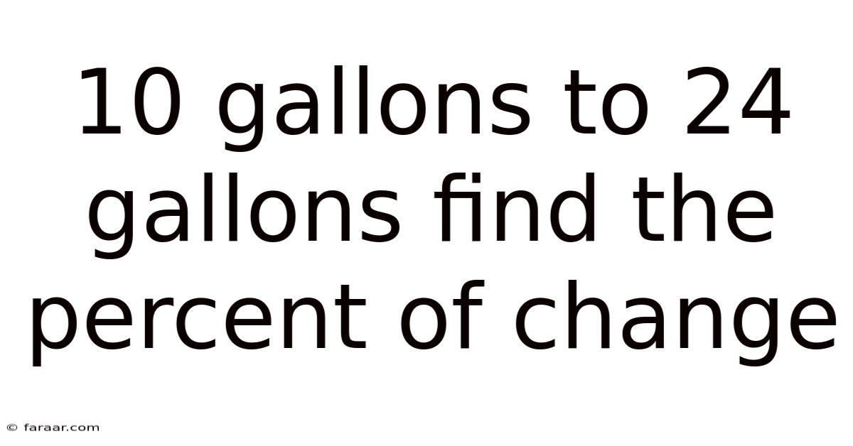 10 Gallons To 24 Gallons Find The Percent Of Change