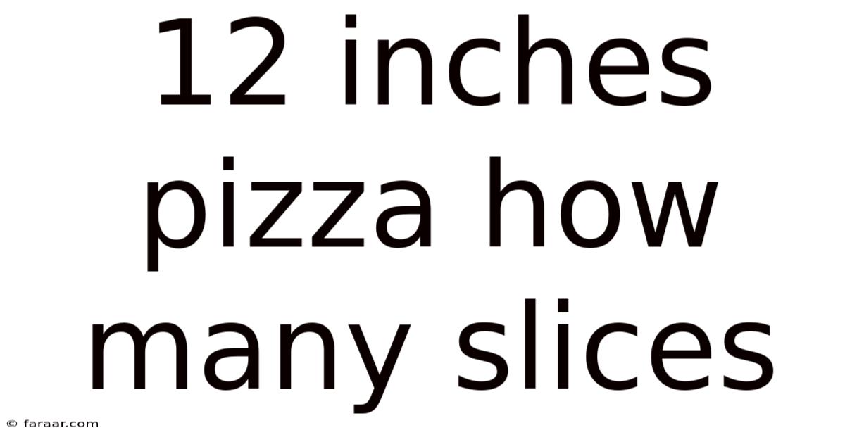 12 Inches Pizza How Many Slices