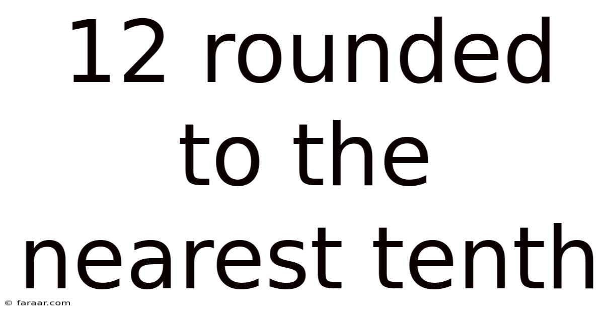 12 Rounded To The Nearest Tenth