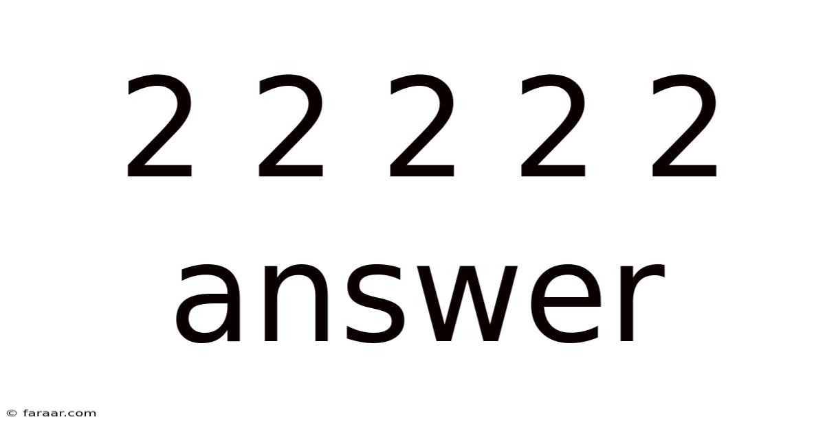 2 2 2 2 2 Answer