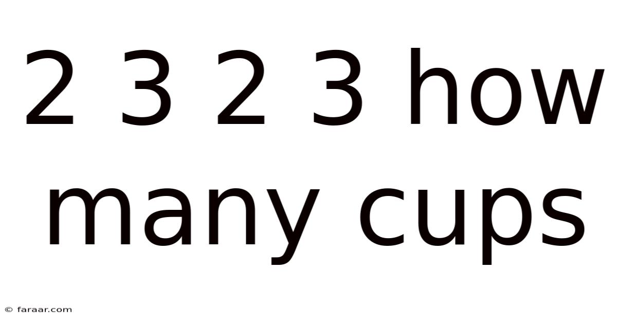 2 3 2 3 How Many Cups