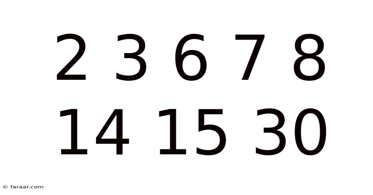 2 3 6 7 8 14 15 30