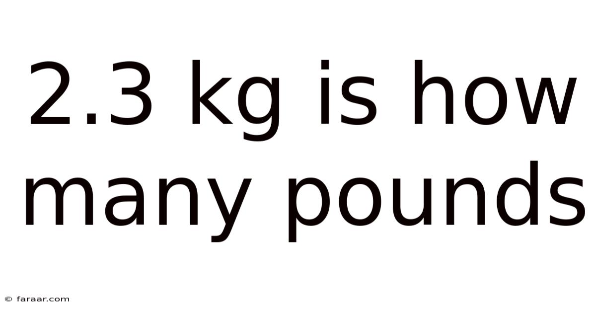 2.3 Kg Is How Many Pounds