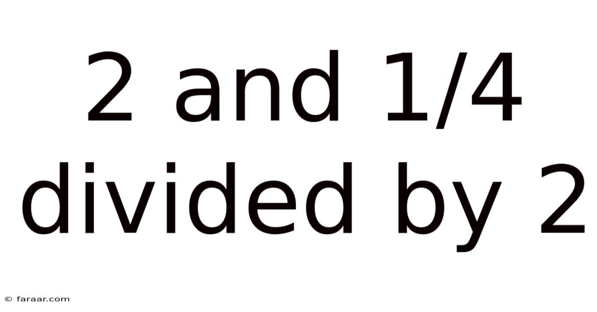 2 And 1/4 Divided By 2