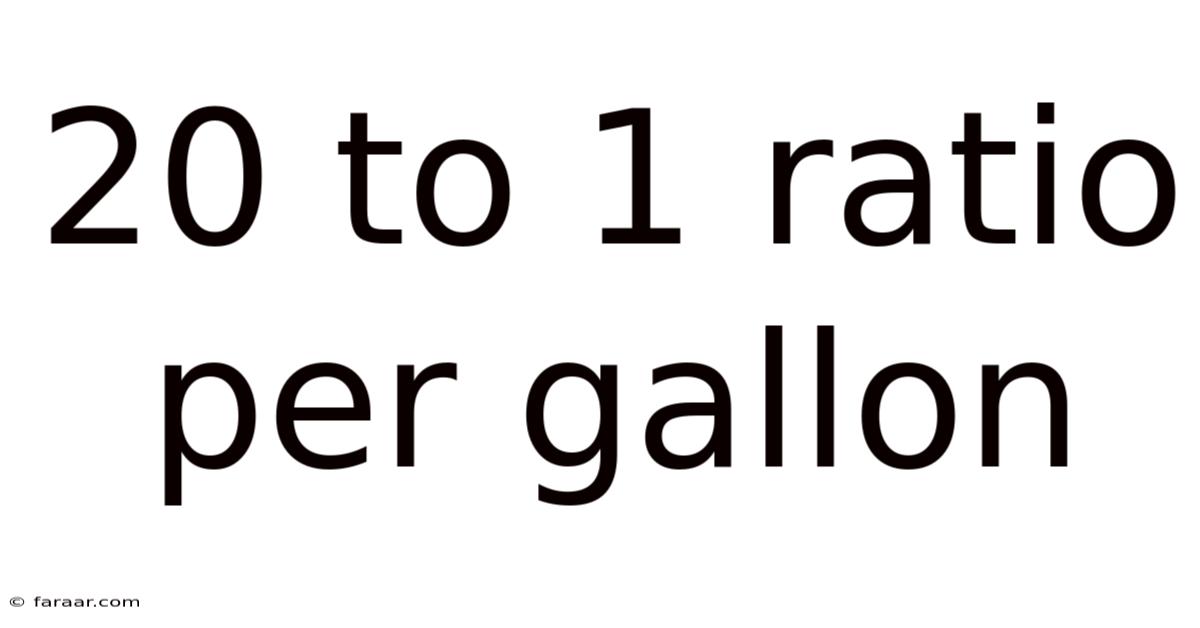 20 To 1 Ratio Per Gallon