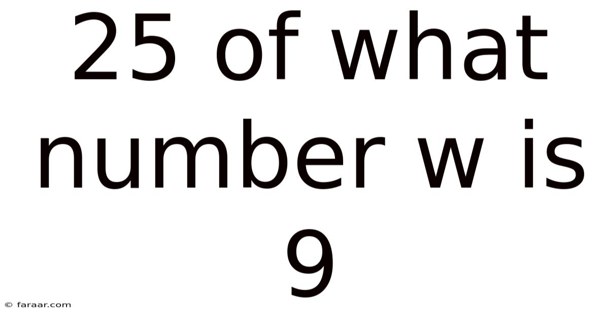 25 Of What Number W Is 9