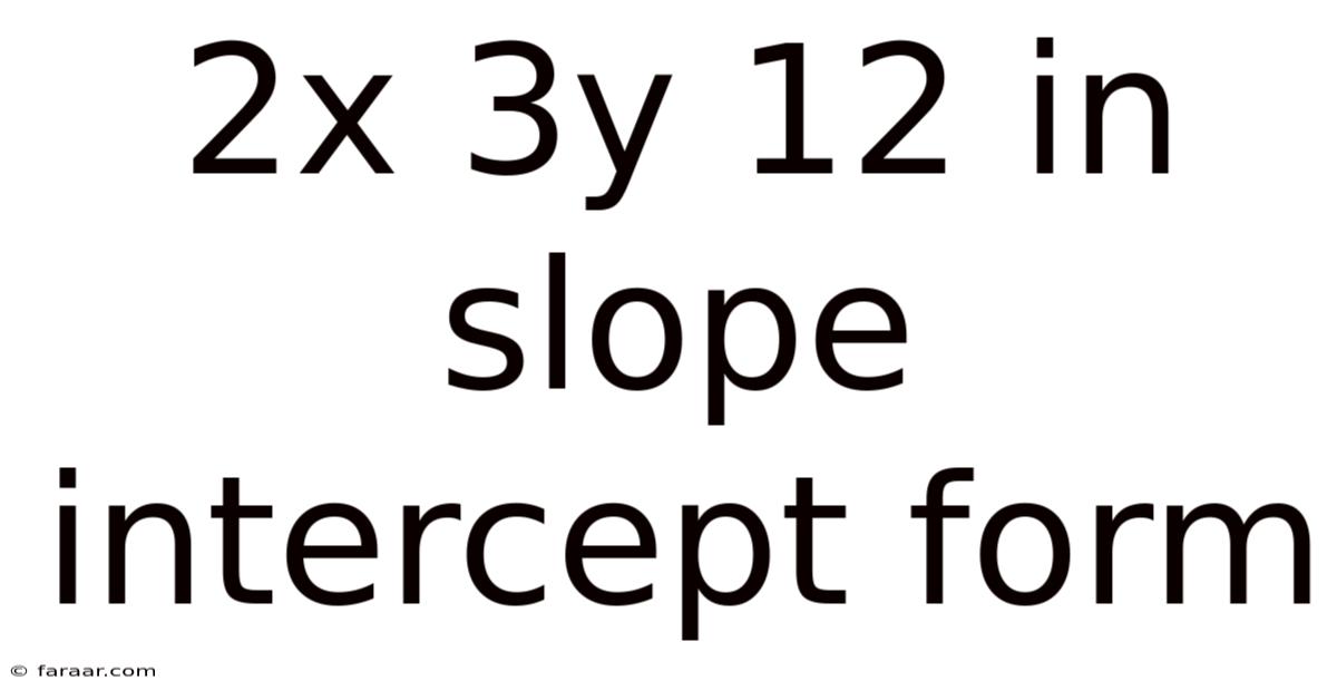 2x 3y 12 In Slope Intercept Form