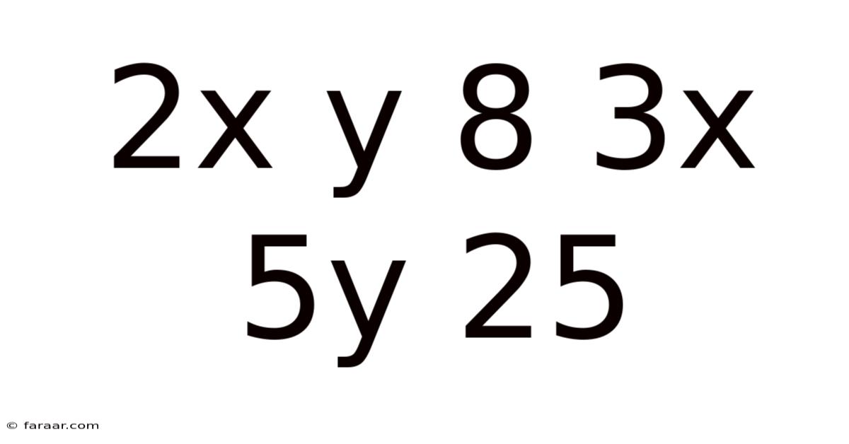 2x Y 8 3x 5y 25