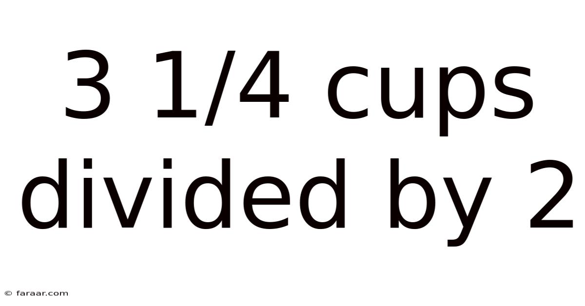 3 1/4 Cups Divided By 2