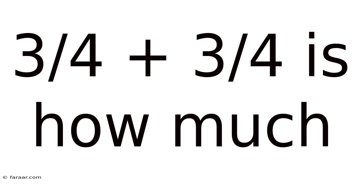 3/4 + 3/4 Is How Much