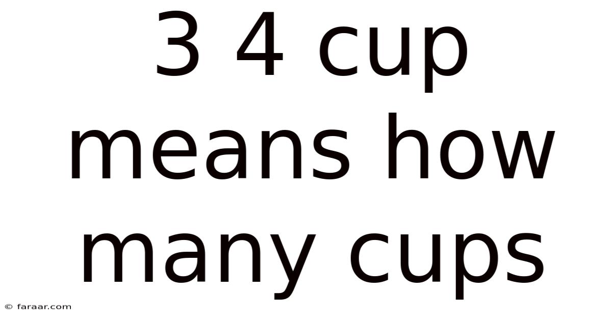 3 4 Cup Means How Many Cups