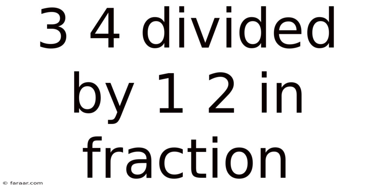 3 4 Divided By 1 2 In Fraction