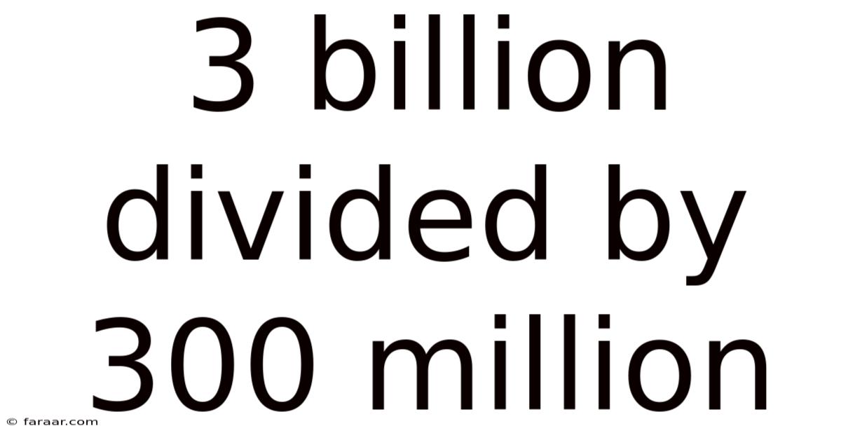 3 Billion Divided By 300 Million