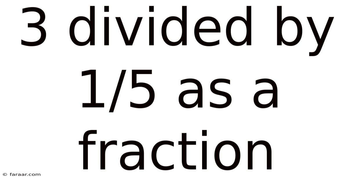 3 Divided By 1/5 As A Fraction