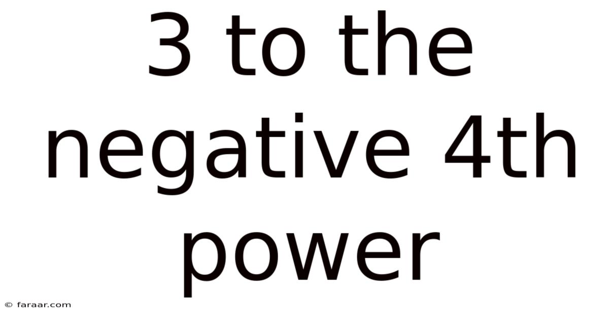 3 To The Negative 4th Power