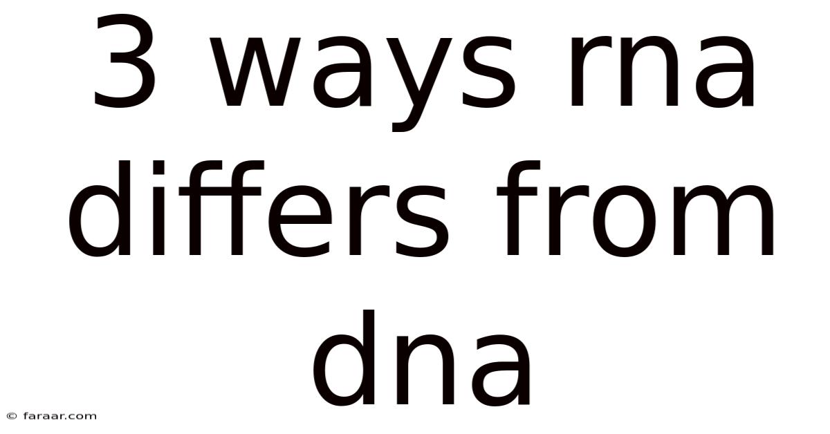 3 Ways Rna Differs From Dna