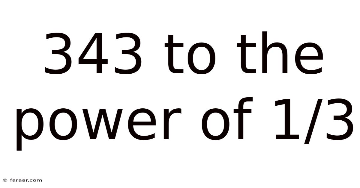 343 To The Power Of 1/3