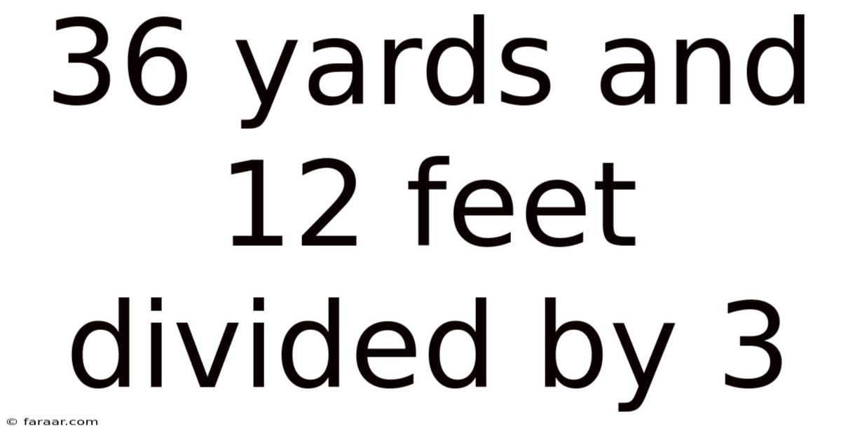 36 Yards And 12 Feet Divided By 3