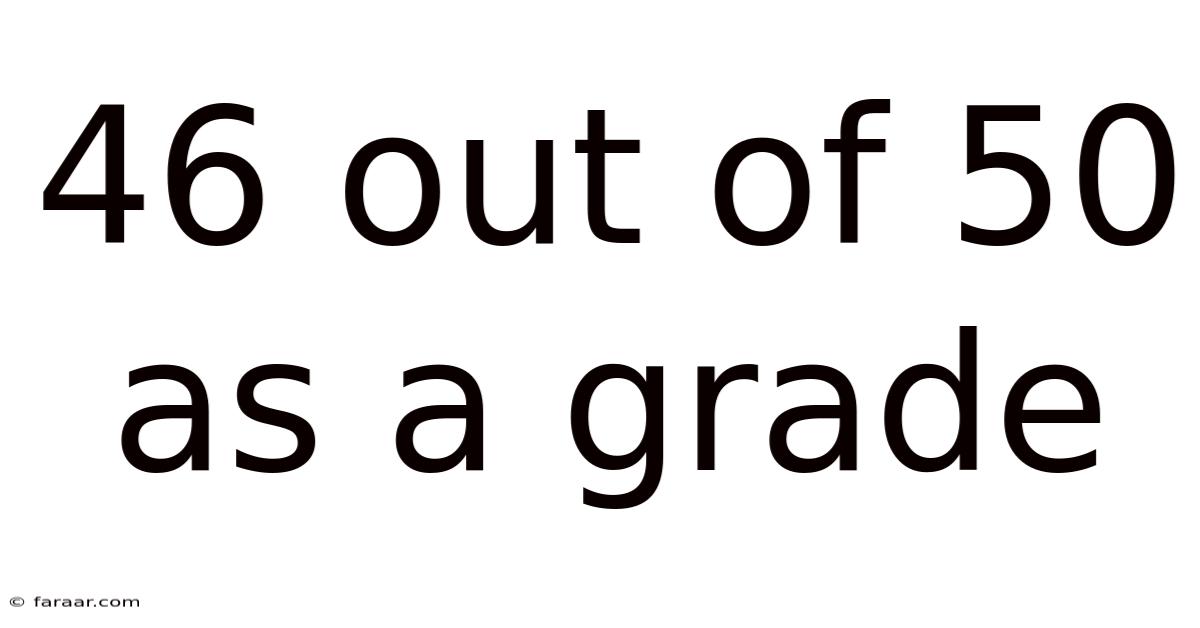 46 Out Of 50 As A Grade