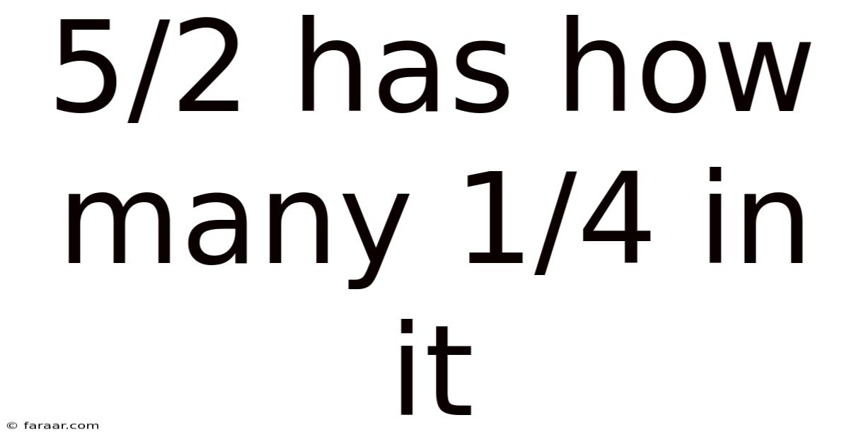 5/2 Has How Many 1/4 In It