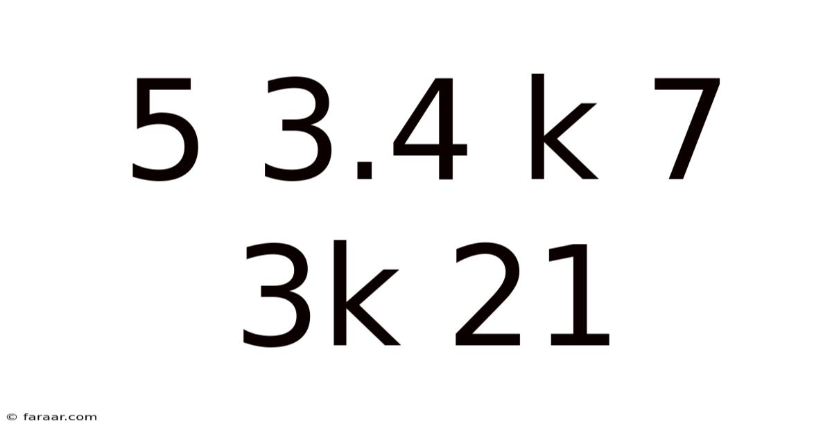 5 3.4 K 7 3k 21