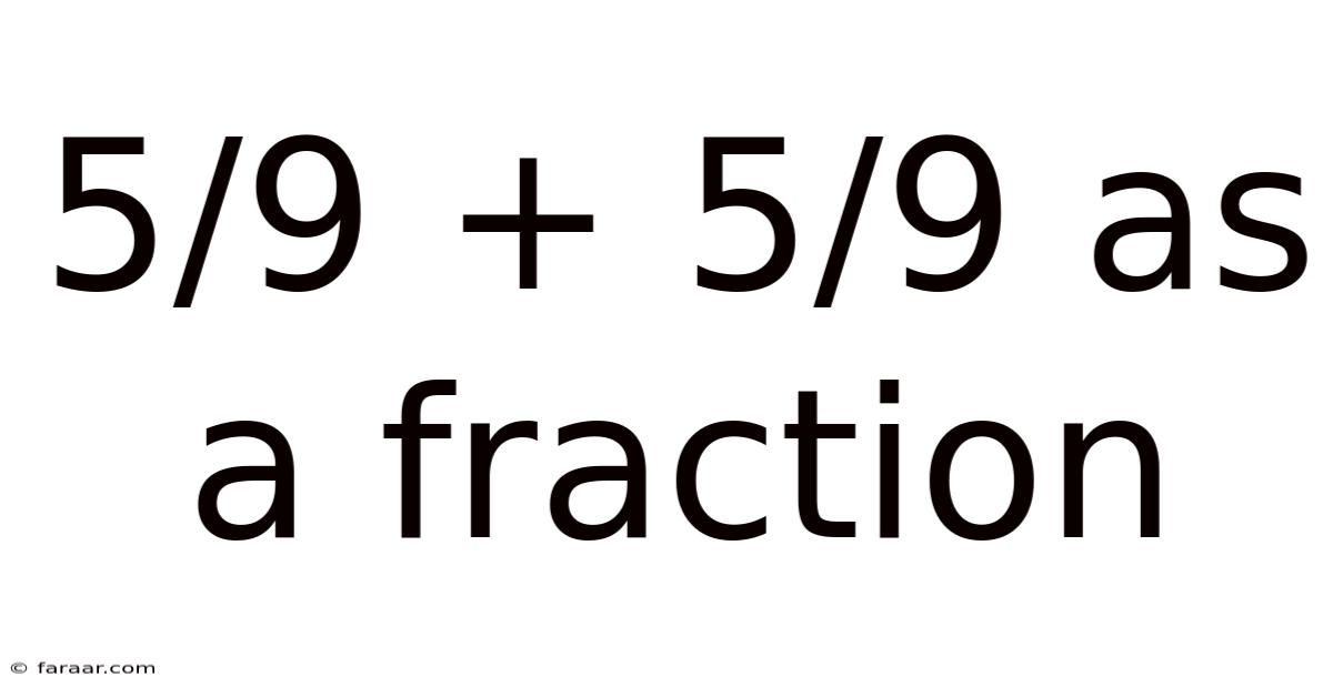 5/9 + 5/9 As A Fraction