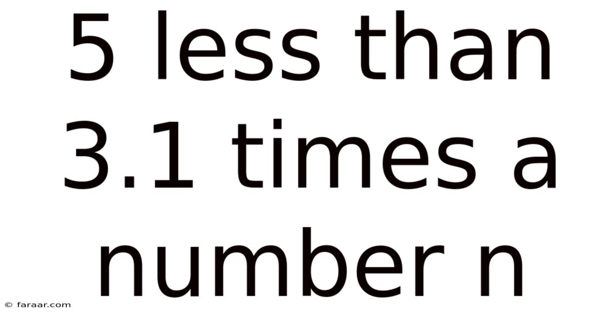 5 Less Than 3.1 Times A Number N