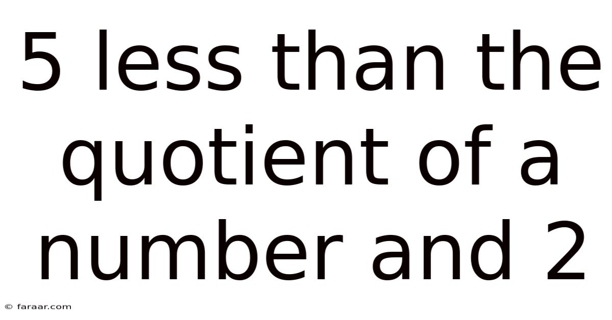 5 Less Than The Quotient Of A Number And 2