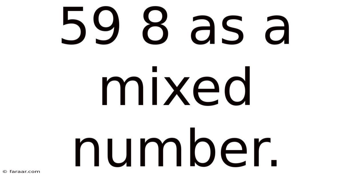 59 8 As A Mixed Number.