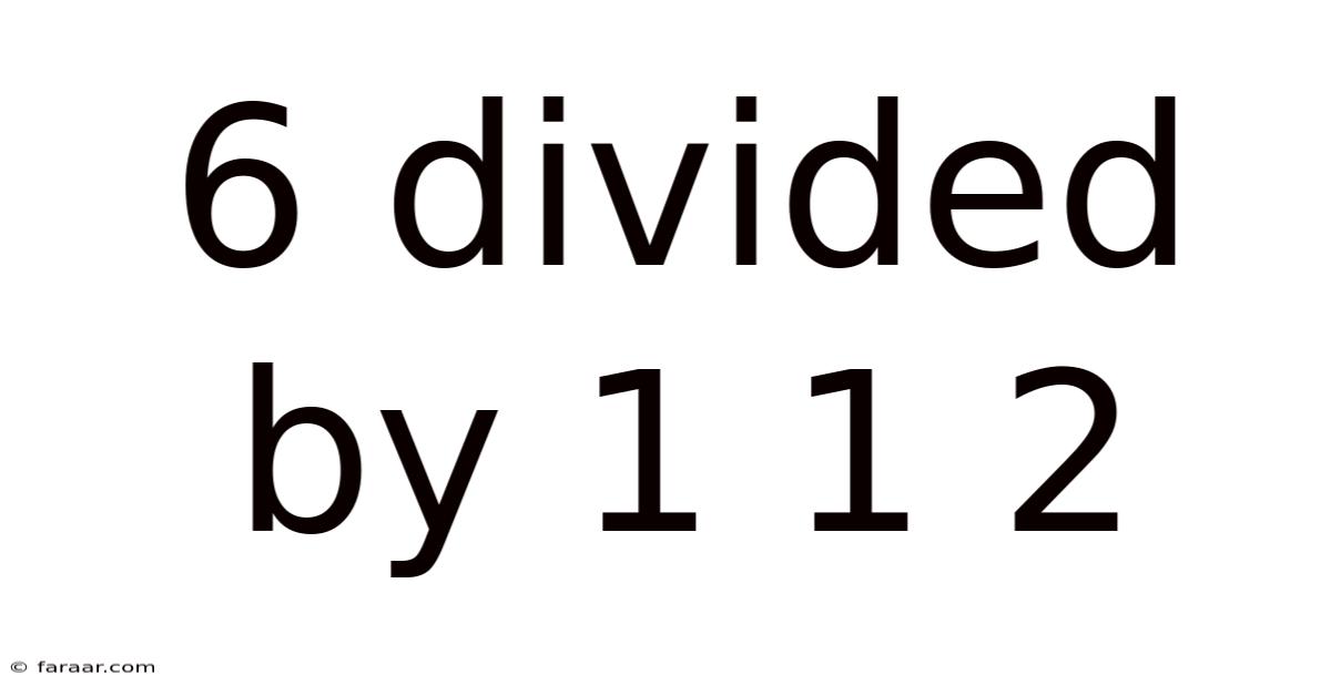 6 Divided By 1 1 2