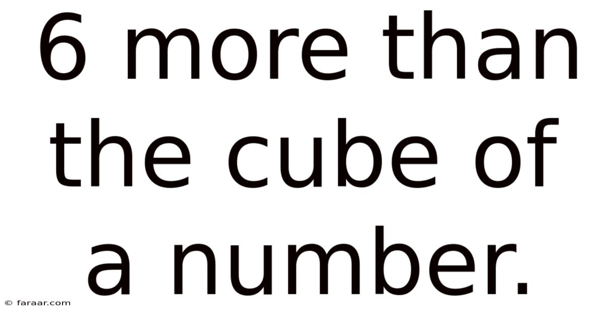 6 More Than The Cube Of A Number.
