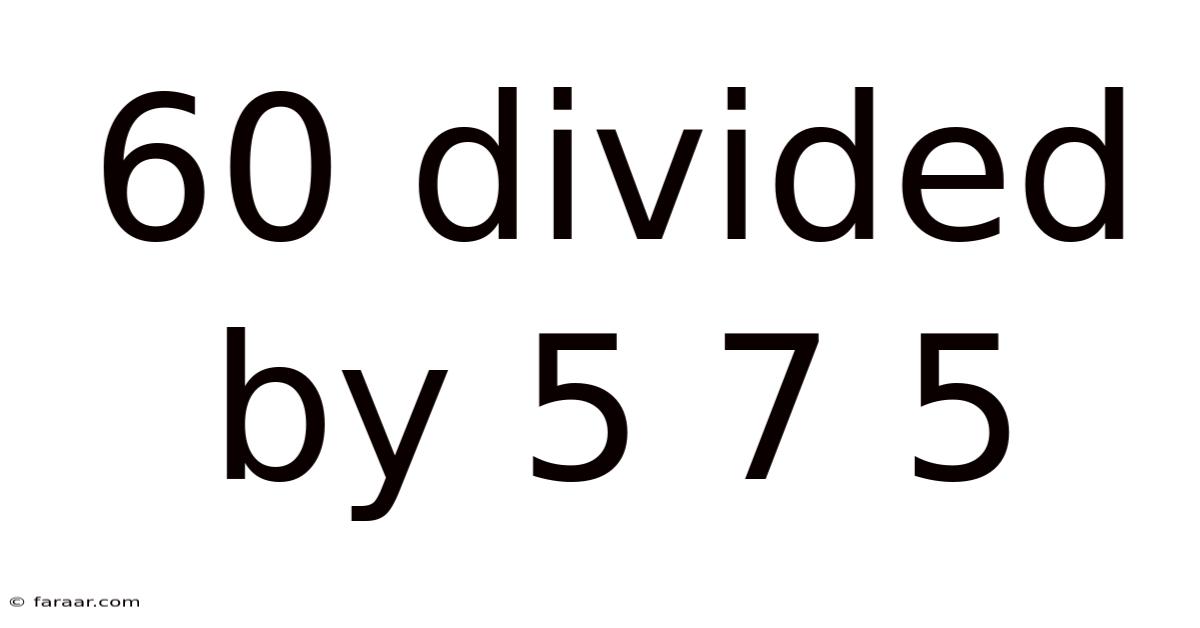 60 Divided By 5 7 5