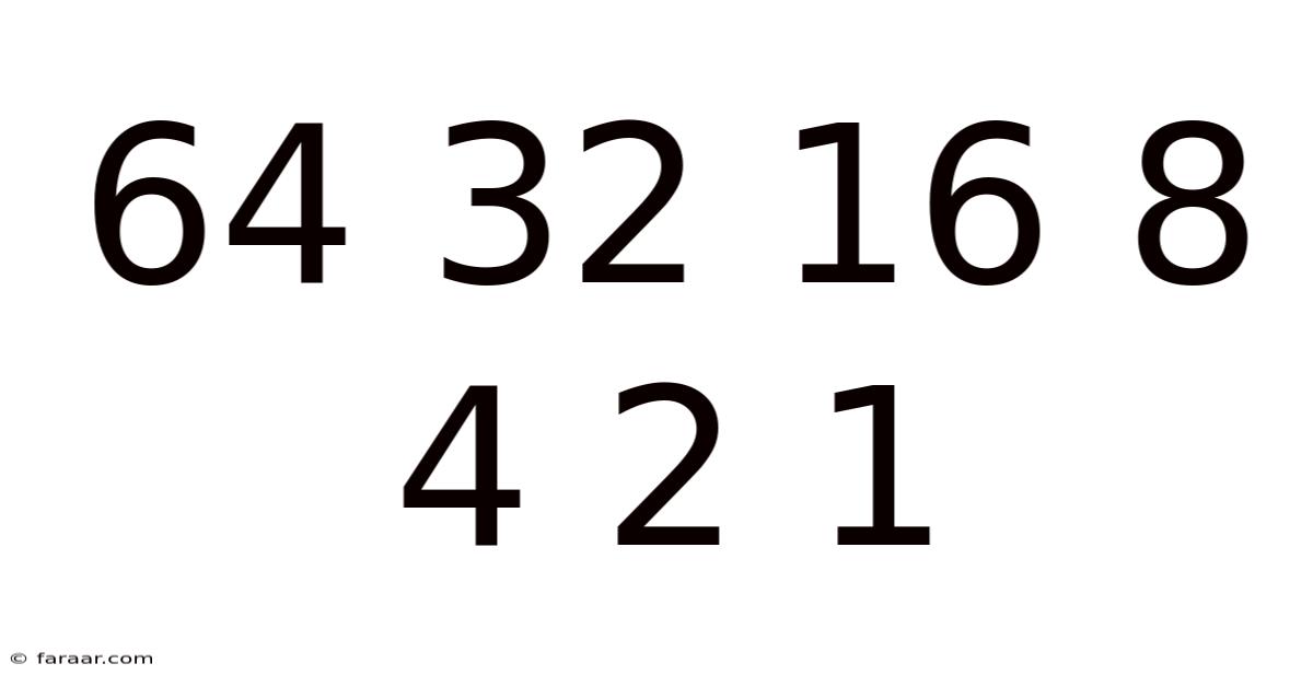 64 32 16 8 4 2 1