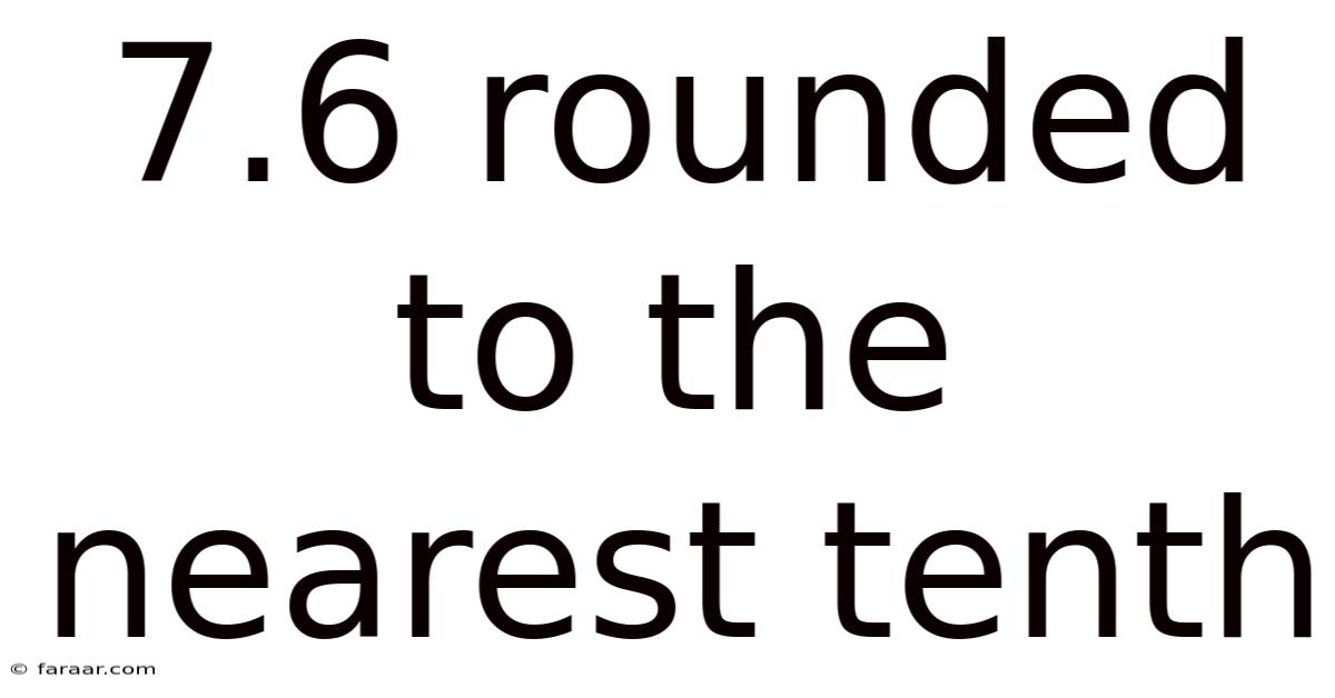 7.6 Rounded To The Nearest Tenth