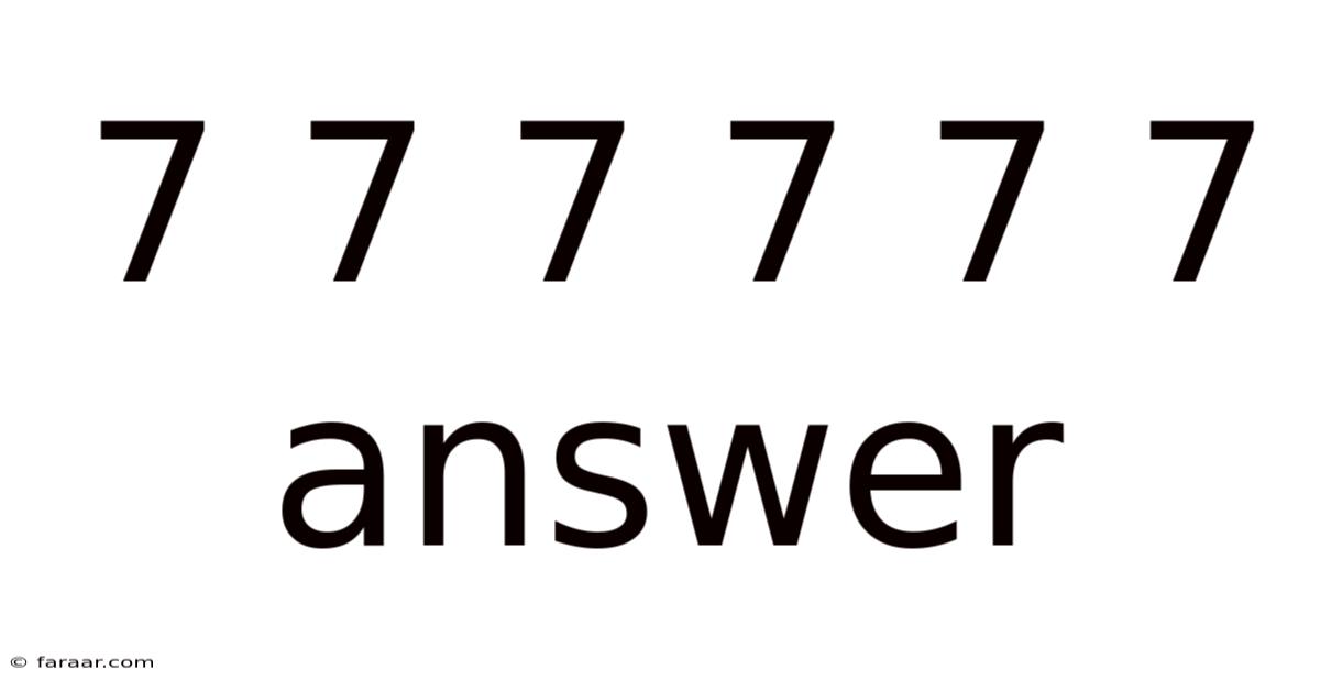 7 7 7 7 7 7 Answer