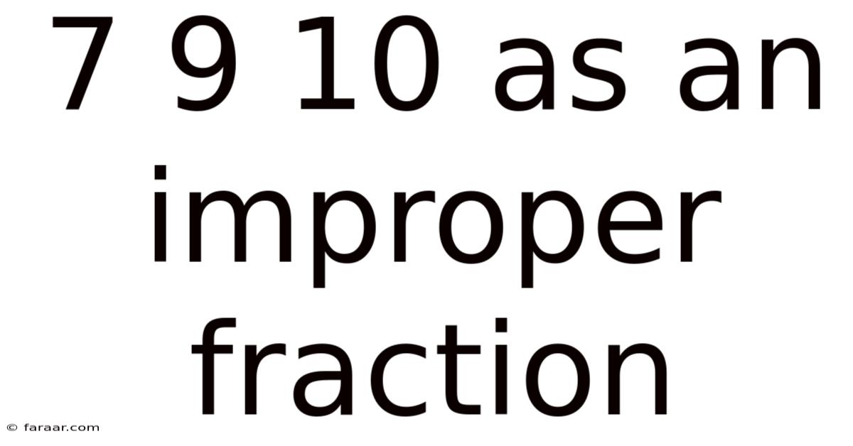 7 9 10 As An Improper Fraction