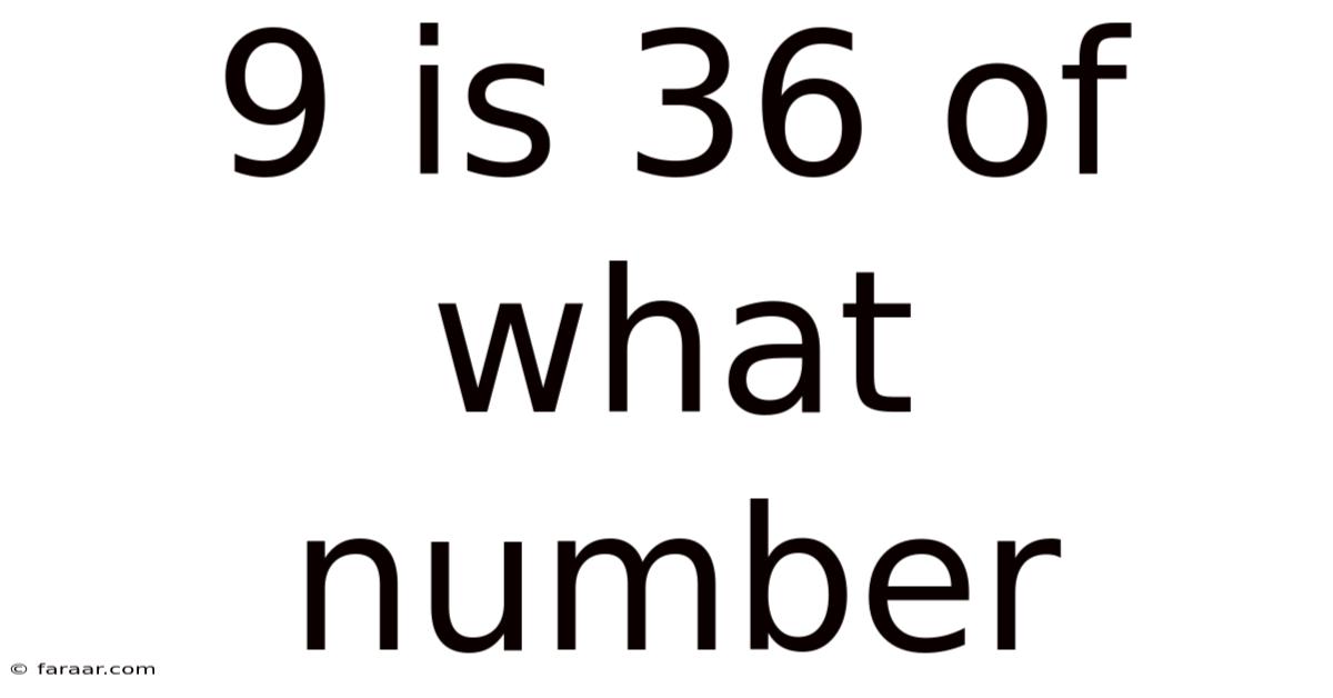 9 Is 36 Of What Number
