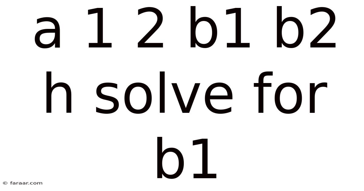 A 1 2 B1 B2 H Solve For B1