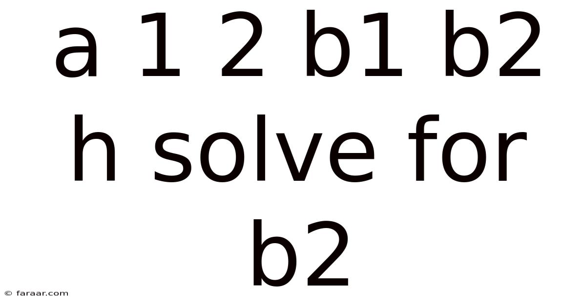 A 1 2 B1 B2 H Solve For B2