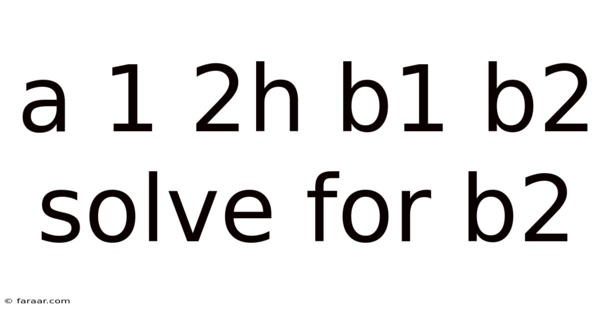 A 1 2h B1 B2 Solve For B2