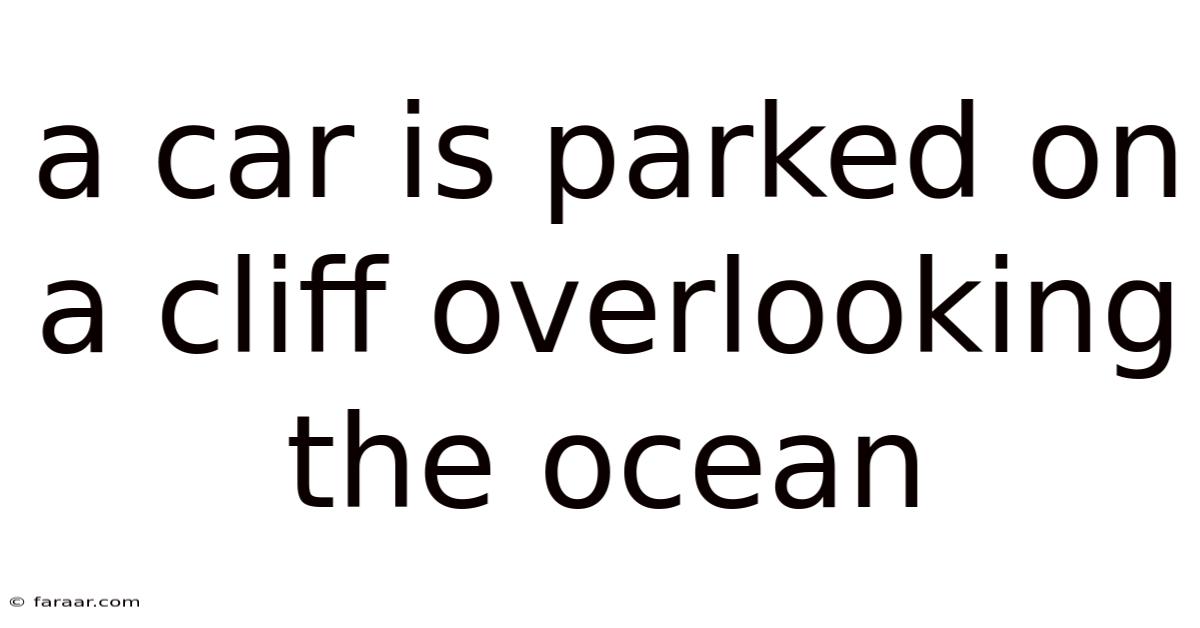 A Car Is Parked On A Cliff Overlooking The Ocean