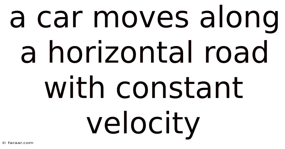A Car Moves Along A Horizontal Road With Constant Velocity