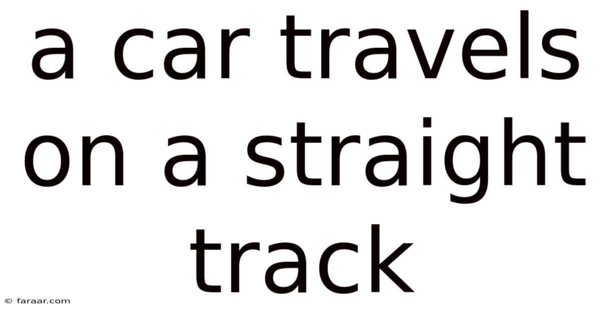 A Car Travels On A Straight Track